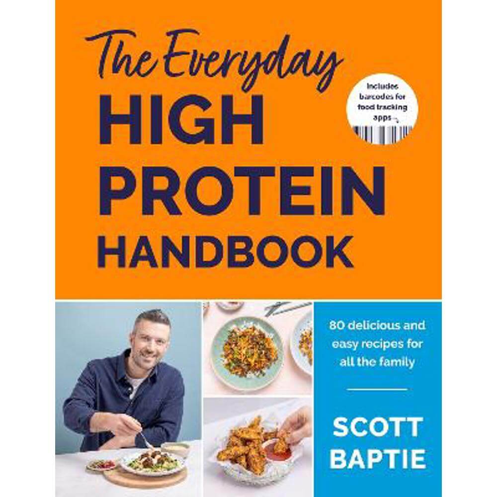 The Everyday High Protein Handbook: THE BRAND NEW COOKBOOK - with 80 delicious family-friendly recipes (Hardback) - Scott Baptie